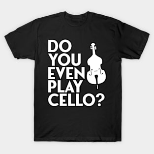 do you even play cello T-Shirt